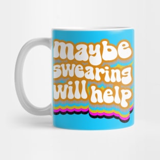 Maybe Being an Adult Wi--Nah. Maybe Swearing Will Help Mug